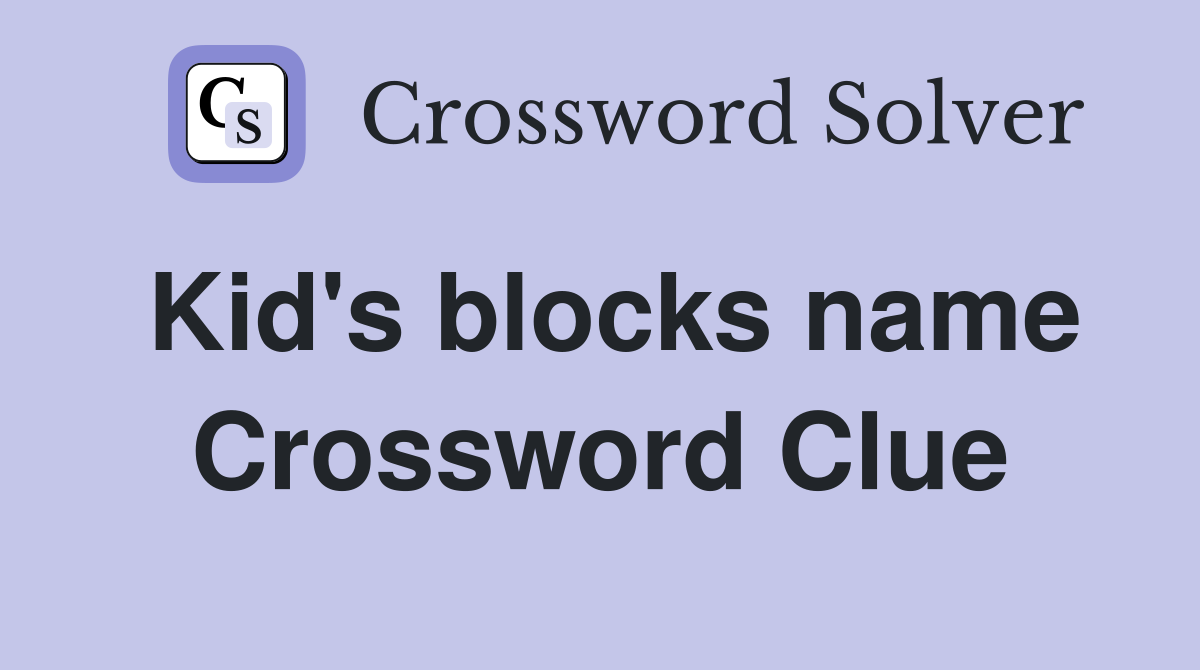 Kid's blocks name Crossword Clue