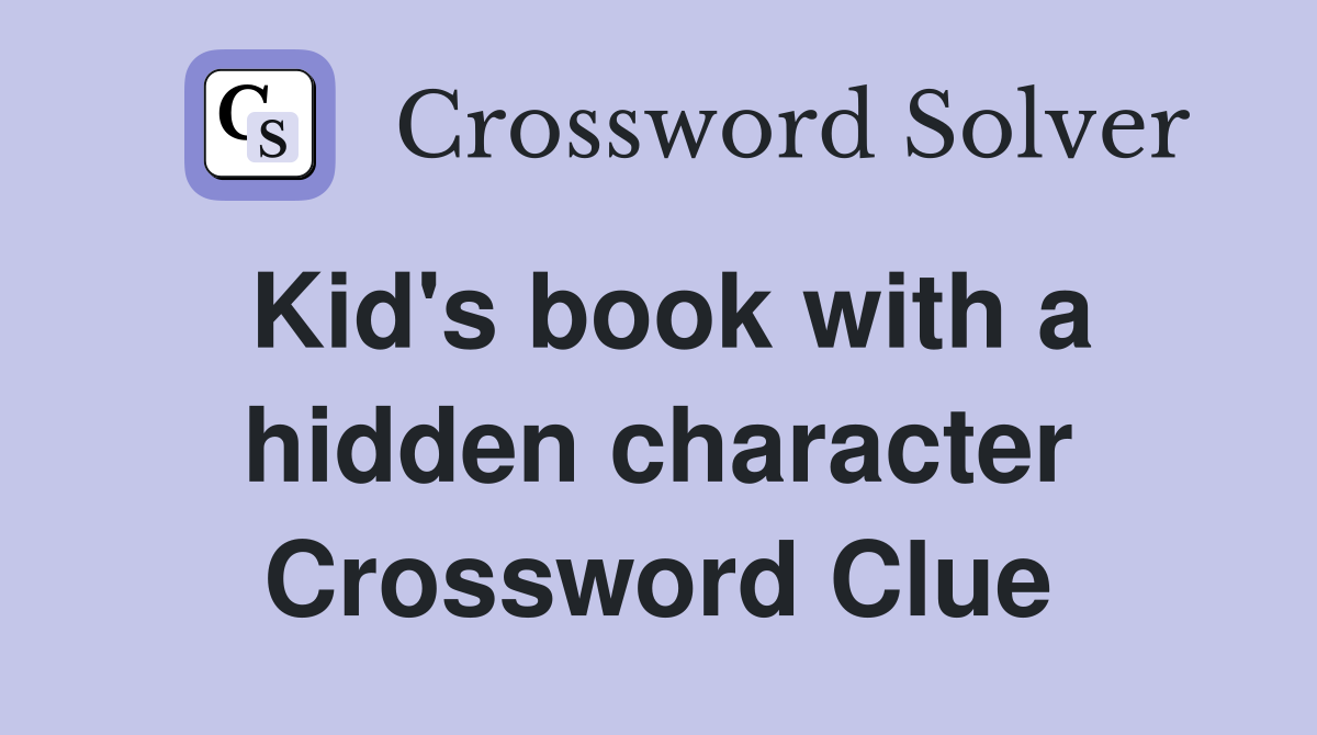 Kid's book with a hidden character Crossword Clue