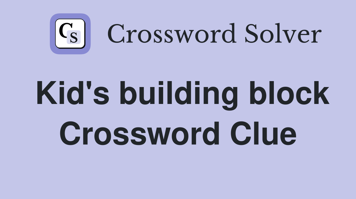 Kid's building block Crossword Clue