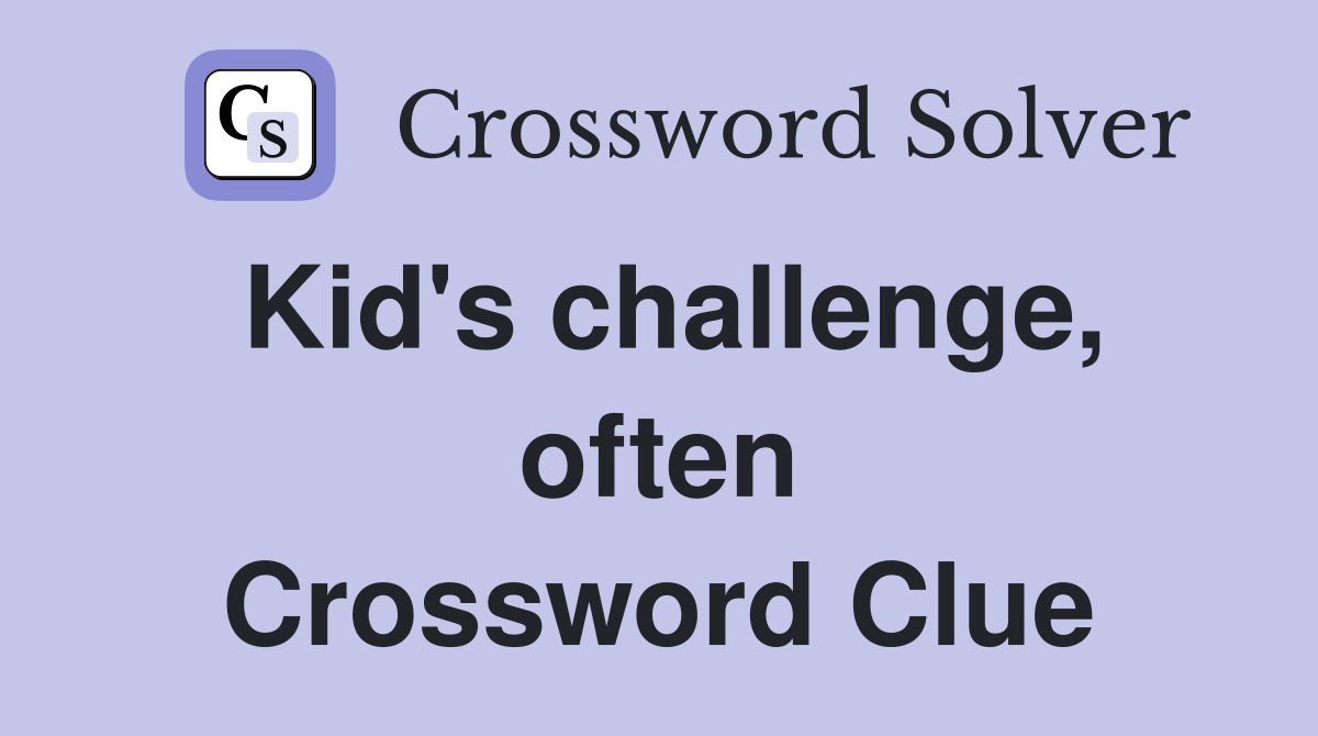 Kid's challenge, often Crossword Clue