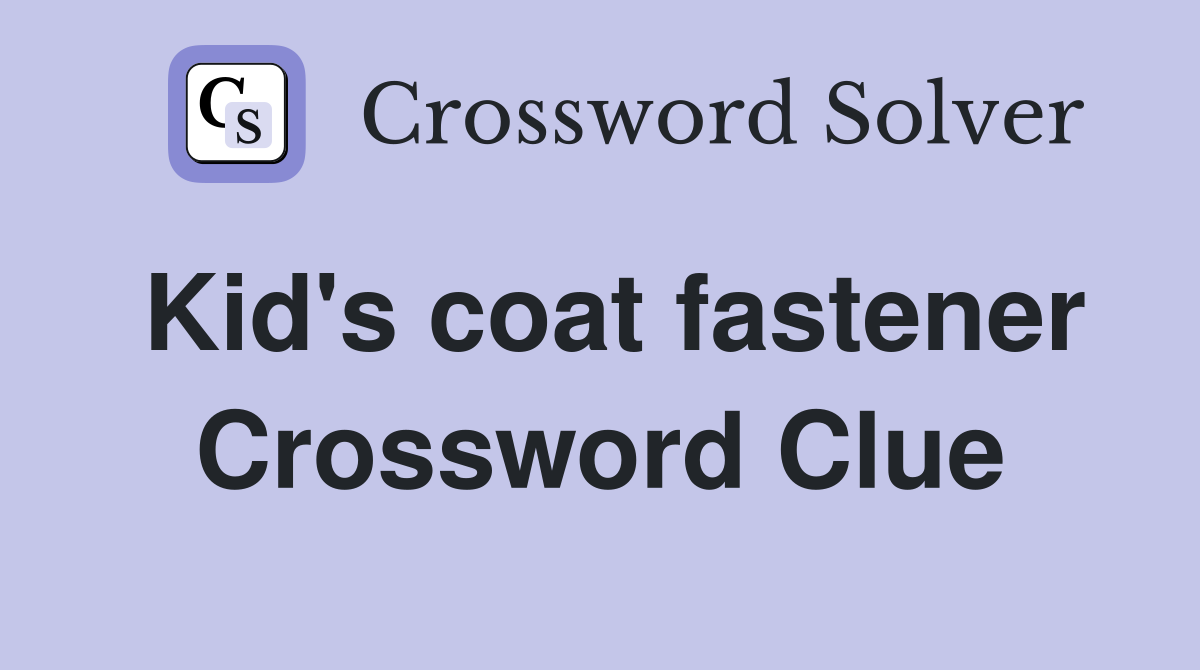Kid's coat fastener Crossword Clue