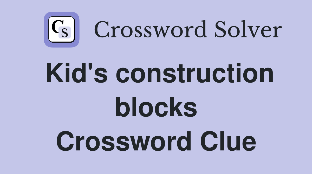 Kid's construction blocks Crossword Clue