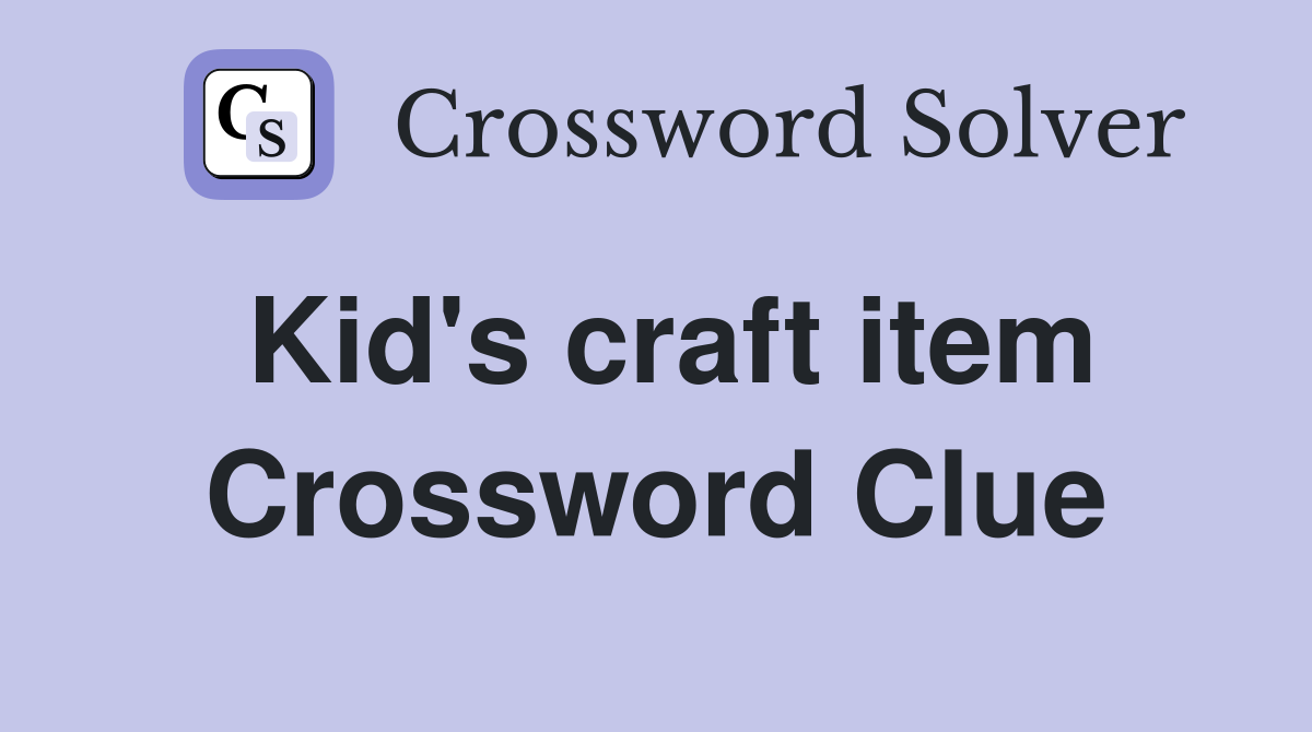 Kid's craft item Crossword Clue