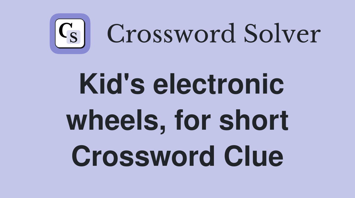 Kid's electronic wheels, for short Crossword Clue