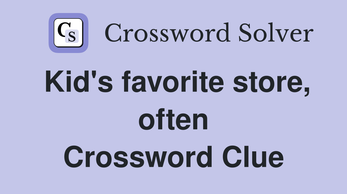 Kid's favorite store, often Crossword Clue