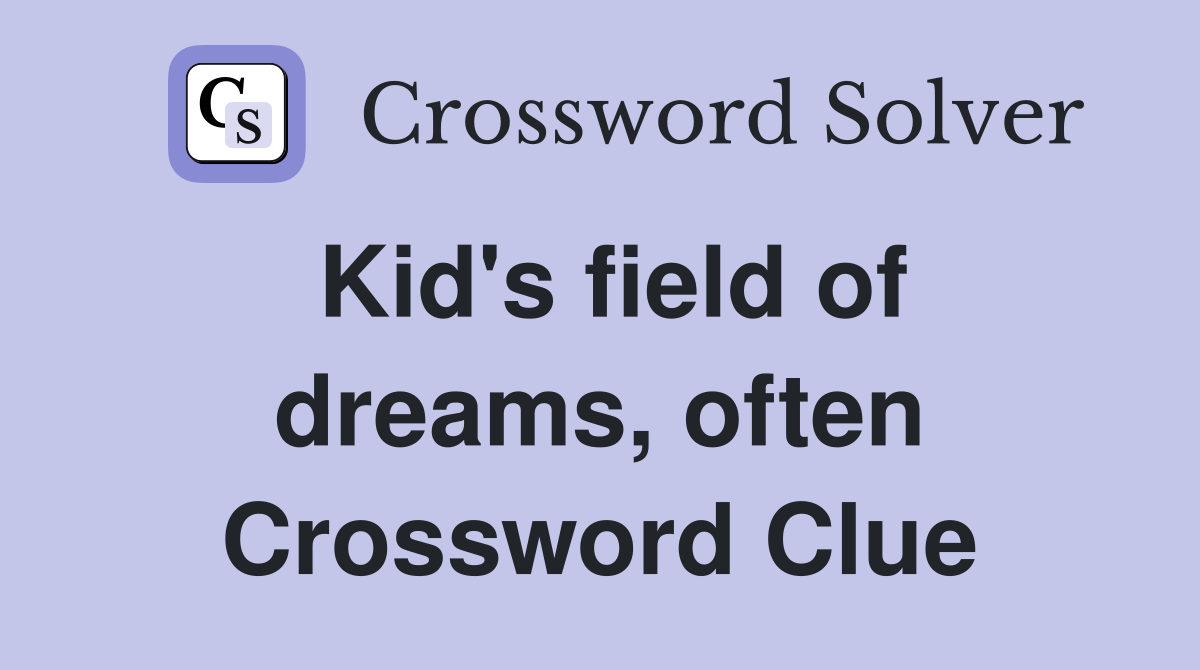 Kid's field of dreams, often Crossword Clue