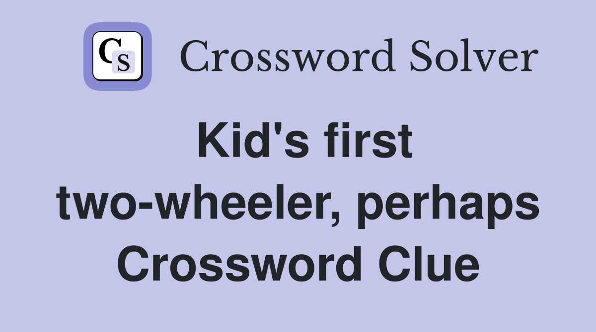 Kid's first two-wheeler, perhaps Crossword Clue
