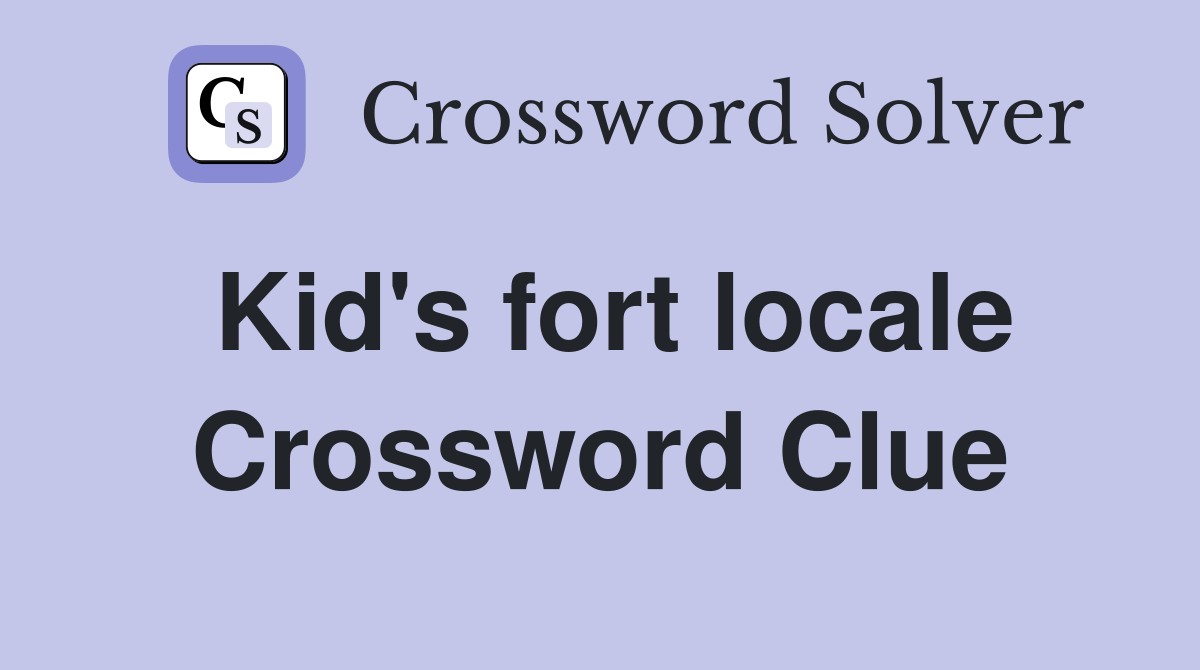 Kid's fort locale Crossword Clue