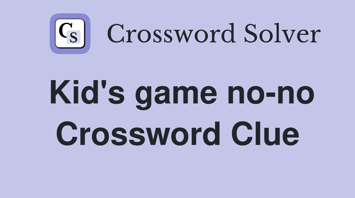Kid's game no-no Crossword Clue