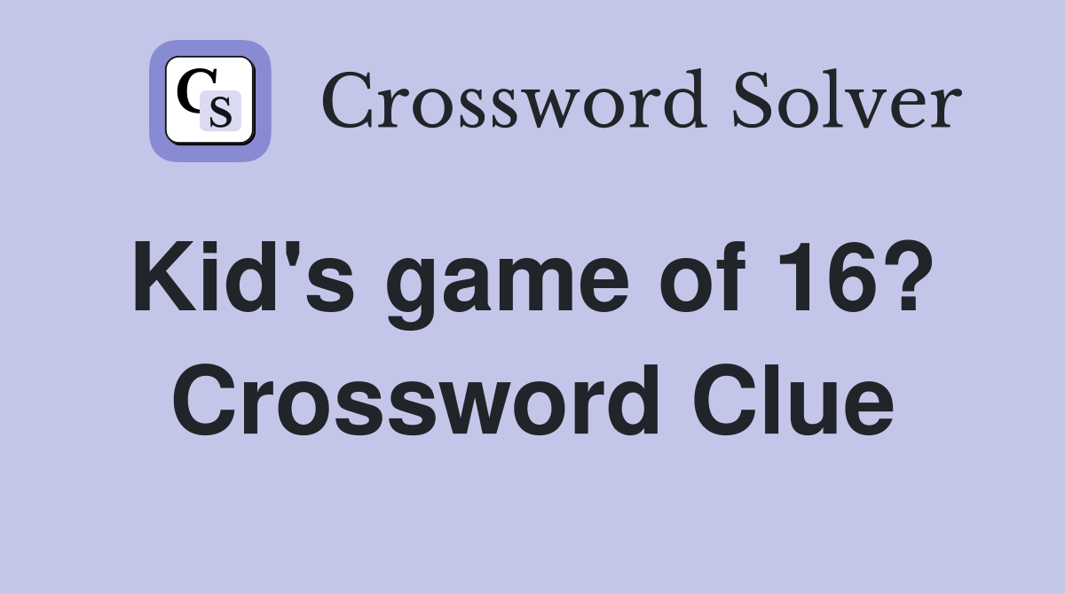 Kid's game of 16?  Crossword Clue