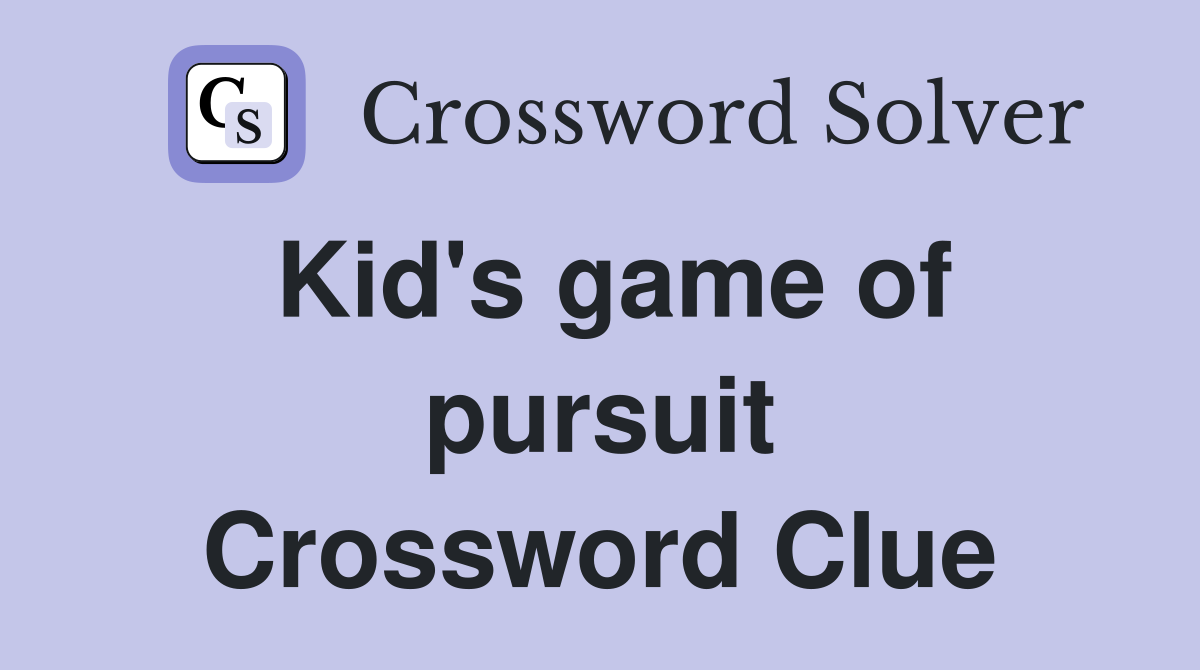 Kid's game of pursuit Crossword Clue