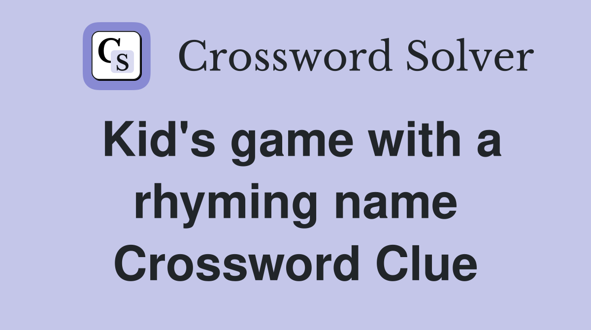 Kid's game with a rhyming name Crossword Clue
