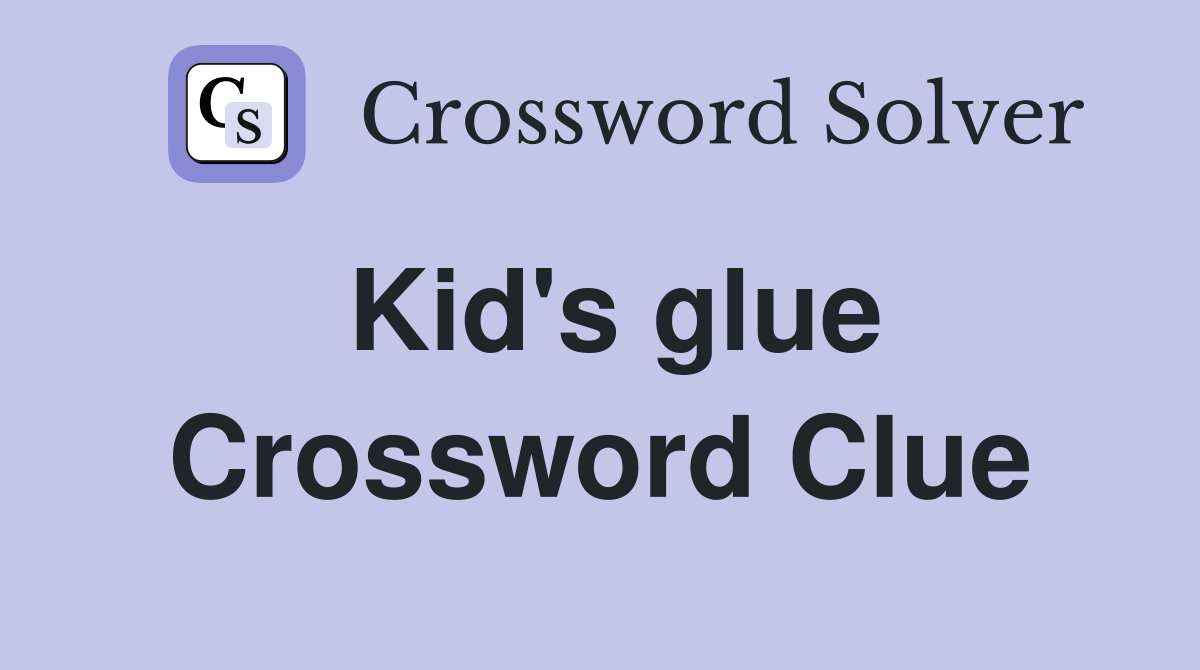 Kid's glue Crossword Clue
