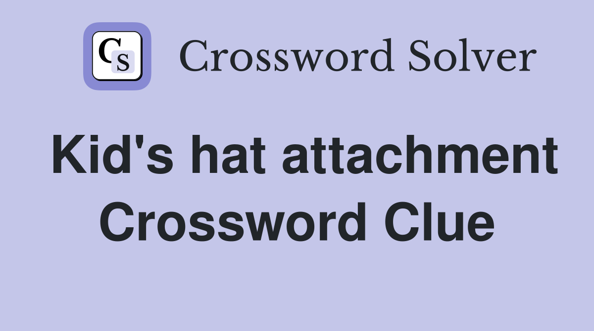Kid's hat attachment Crossword Clue