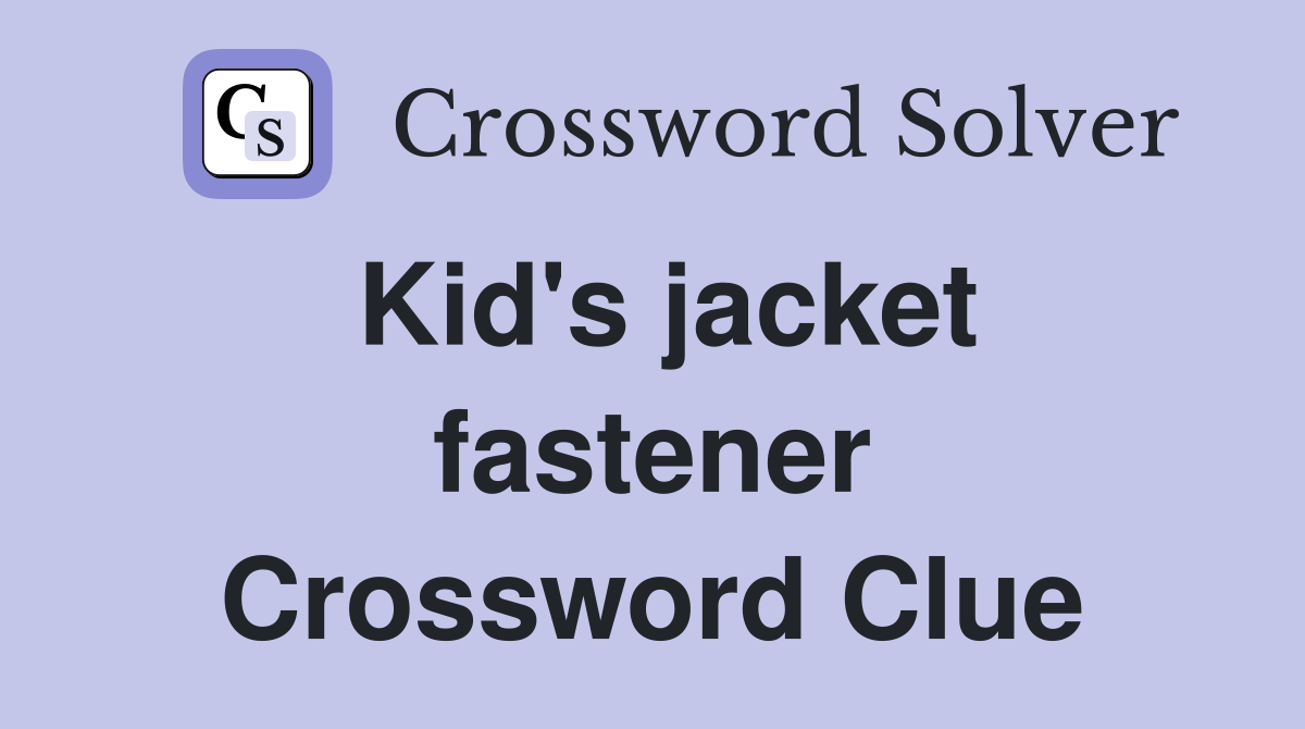 Kid's jacket fastener Crossword Clue