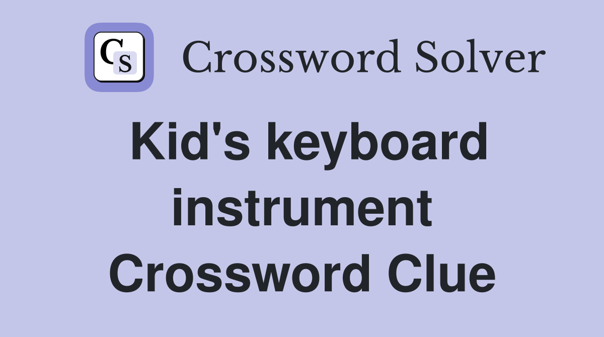 Kid's keyboard instrument Crossword Clue