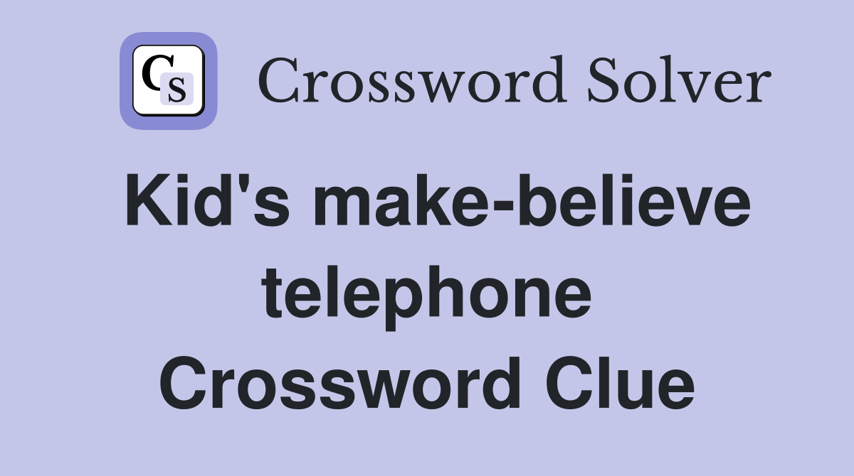 Kid's make-believe telephone Crossword Clue