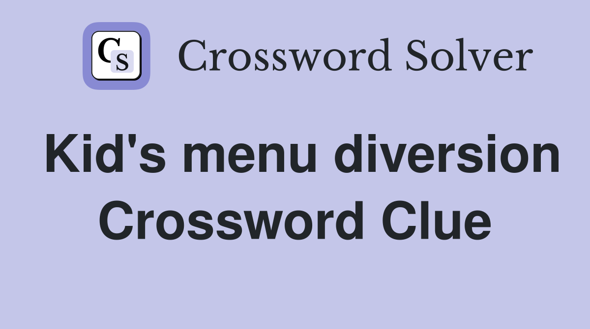 Kid's menu diversion Crossword Clue