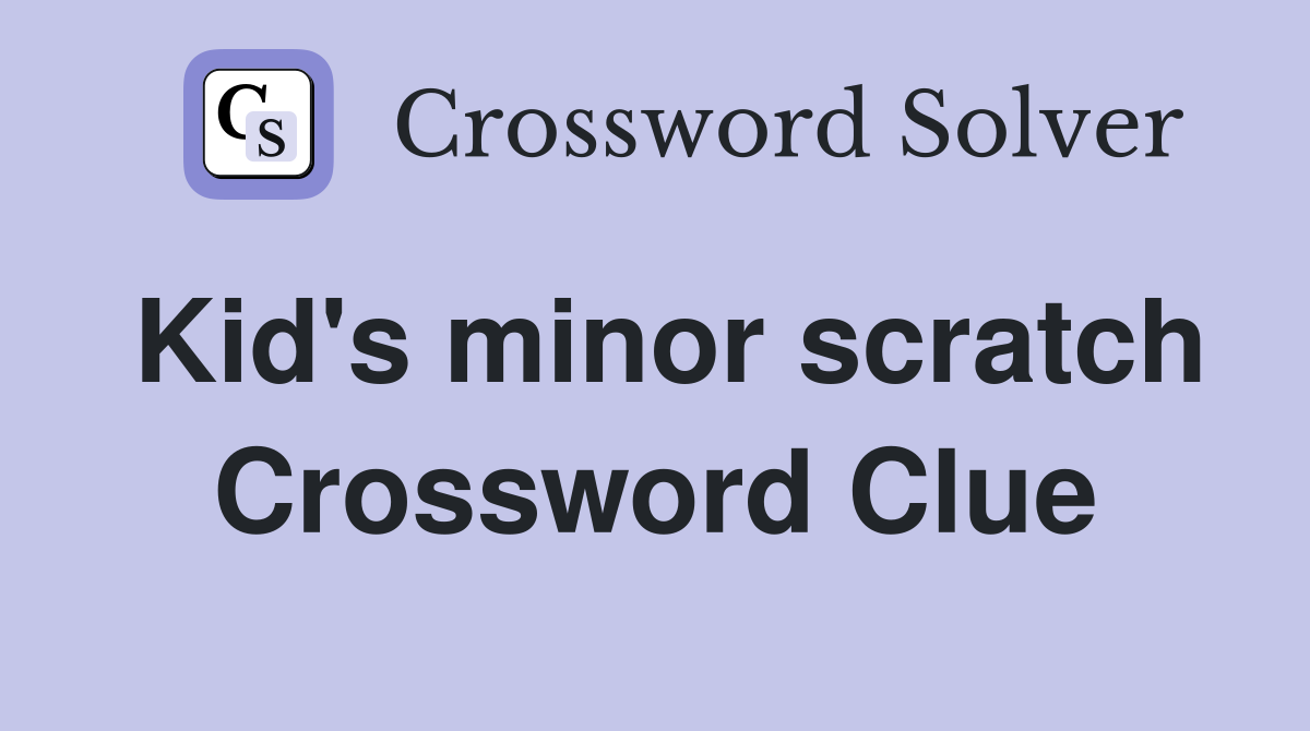 Kid's minor scratch Crossword Clue