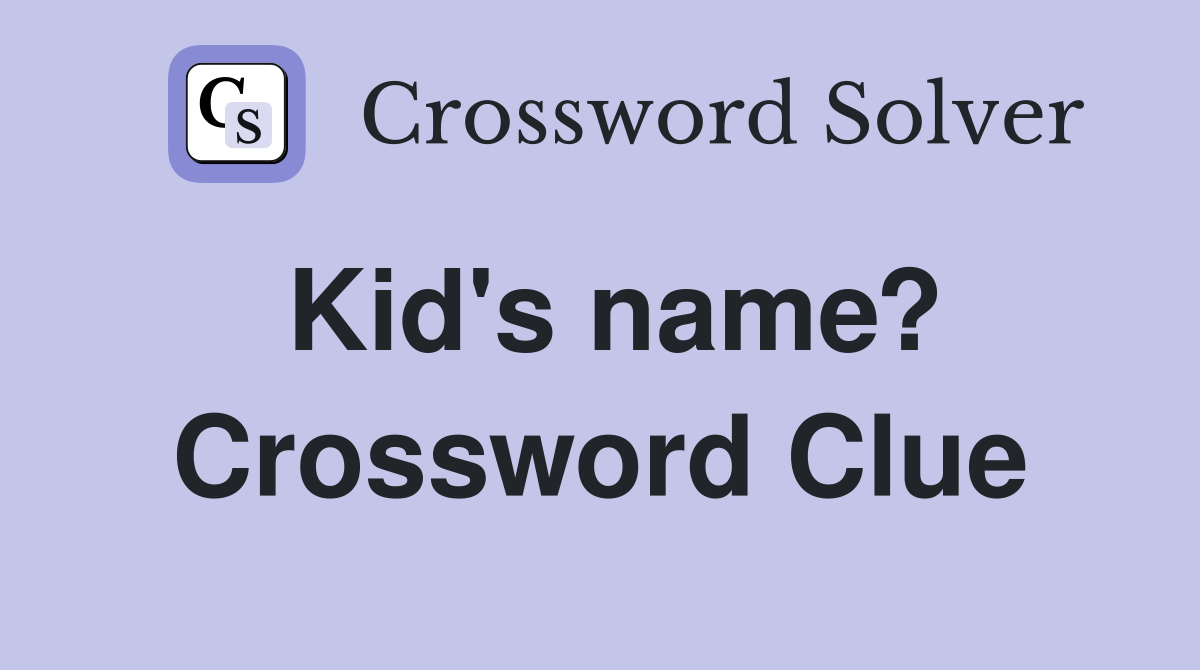 Kid's name? Crossword Clue