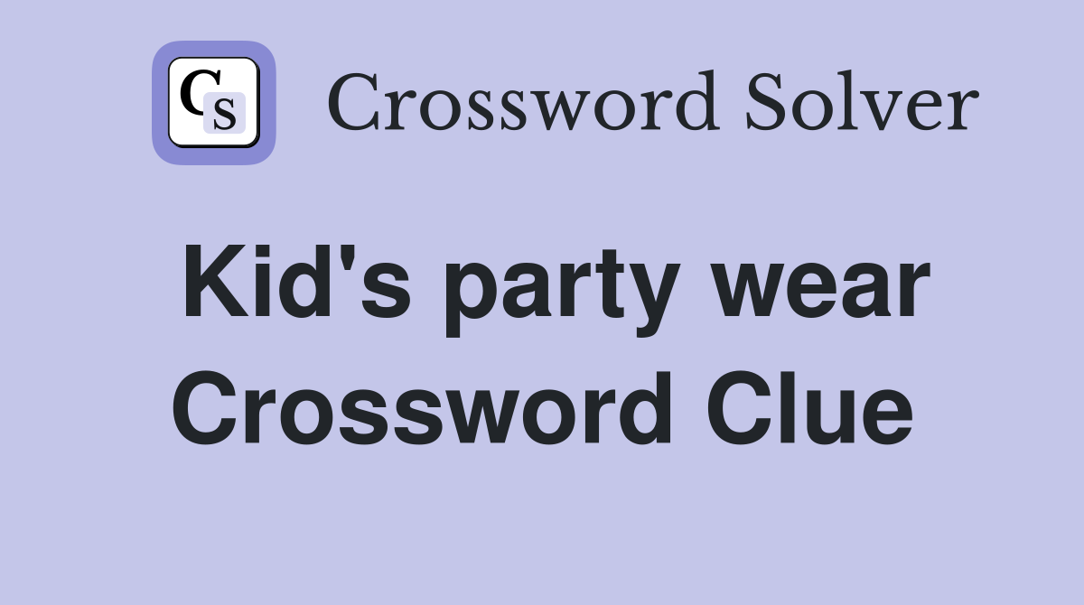 Kid's party wear Crossword Clue