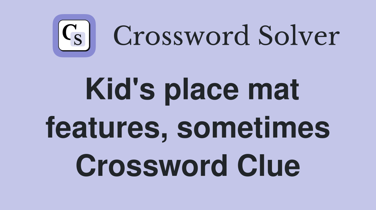 Kid's place mat features, sometimes Crossword Clue