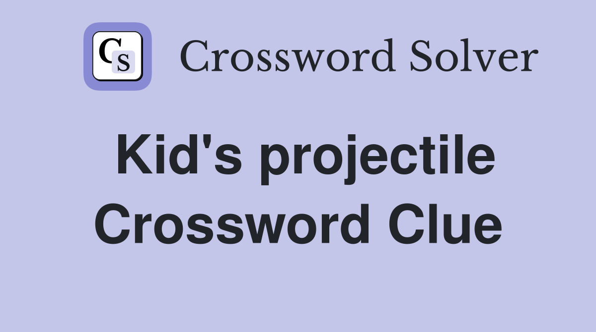 Kid's projectile Crossword Clue