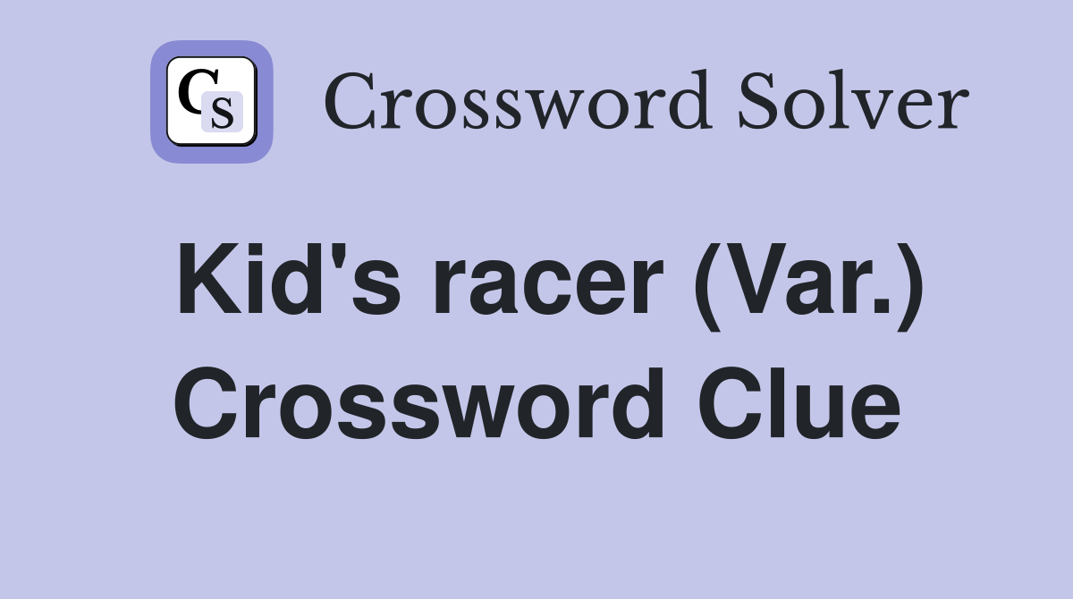 Kid's racer (Var.) Crossword Clue