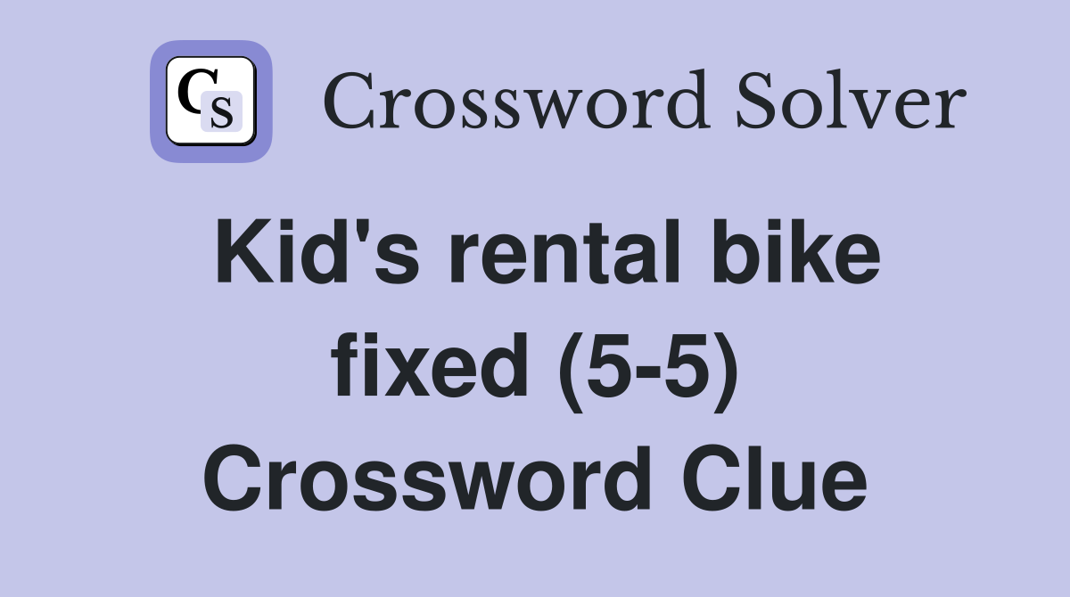 Kid's rental bike fixed (5-5) Crossword Clue