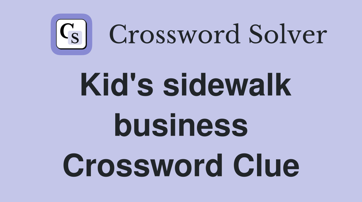 Kid's sidewalk business Crossword Clue