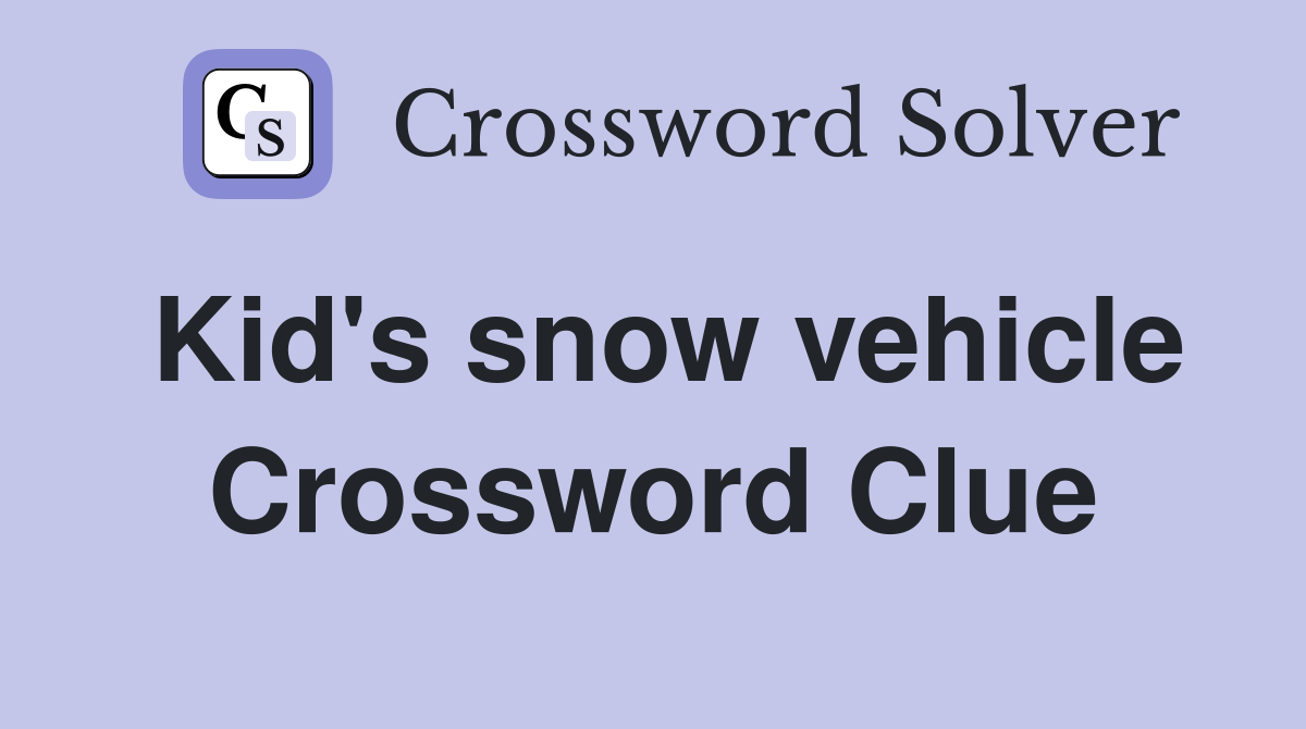 Kid's snow vehicle Crossword Clue