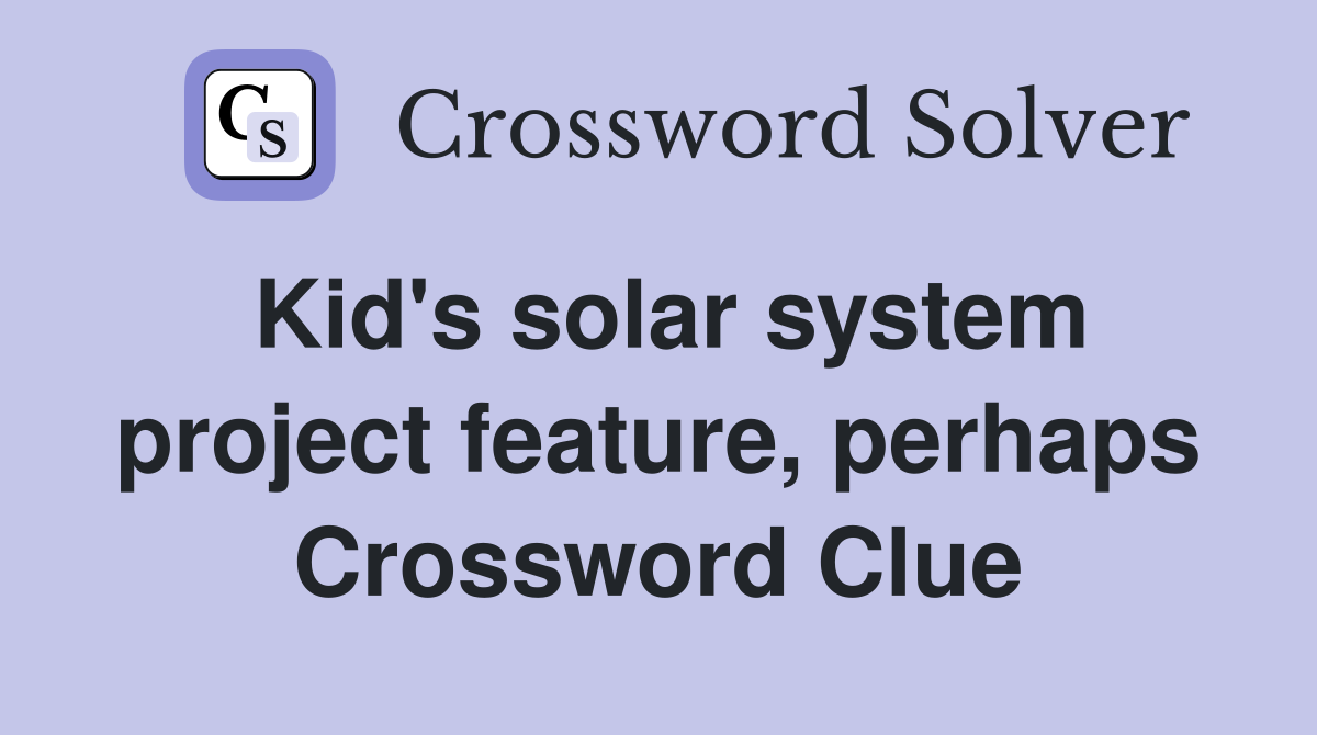 Kid's solar system project feature, perhaps Crossword Clue