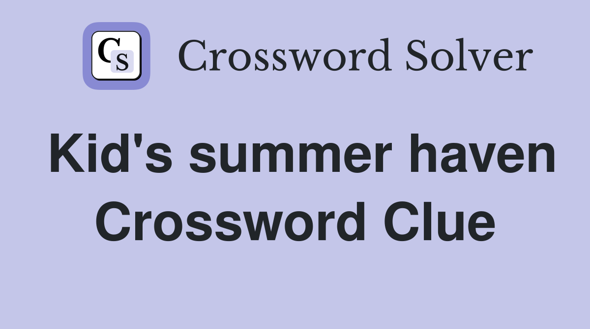 Kid's summer haven Crossword Clue