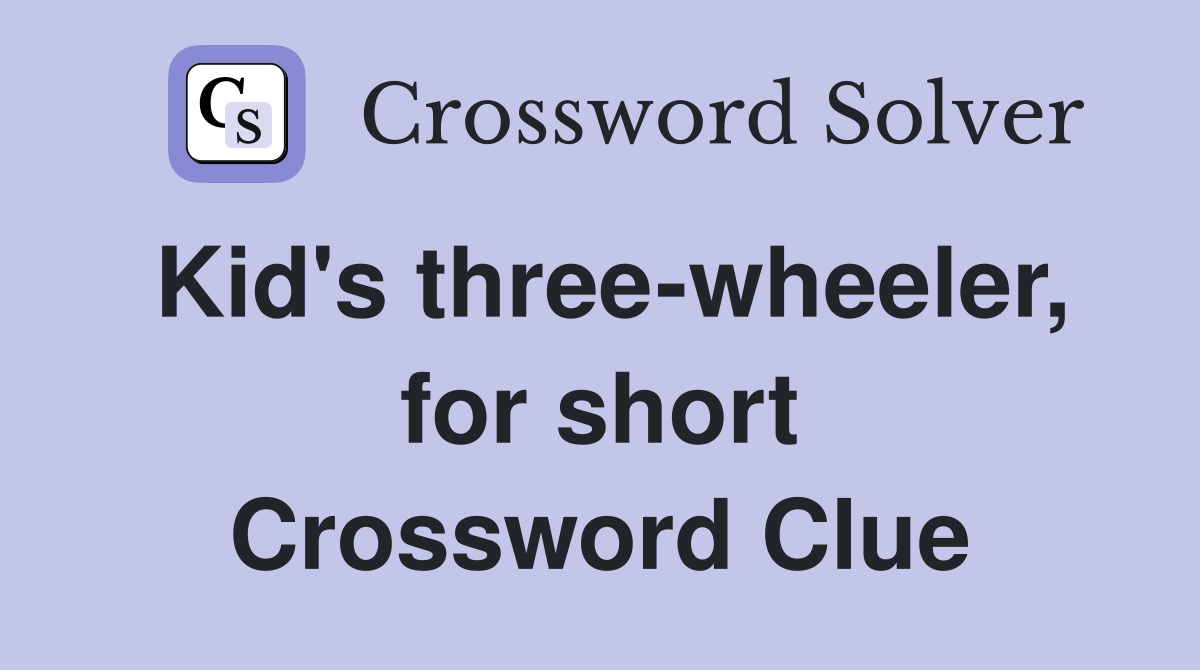 Kid's three-wheeler, for short Crossword Clue