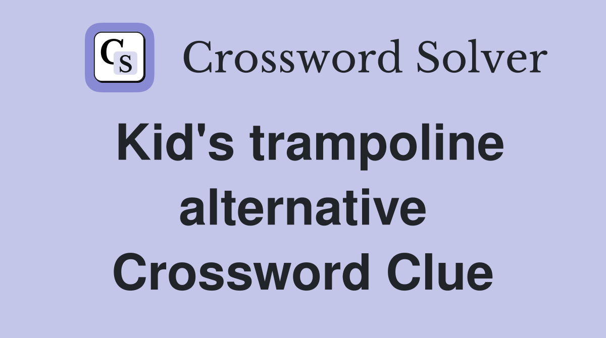 Kid's trampoline alternative Crossword Clue