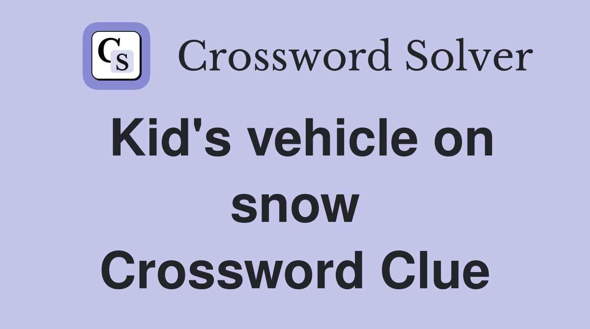 Kid's vehicle on snow Crossword Clue