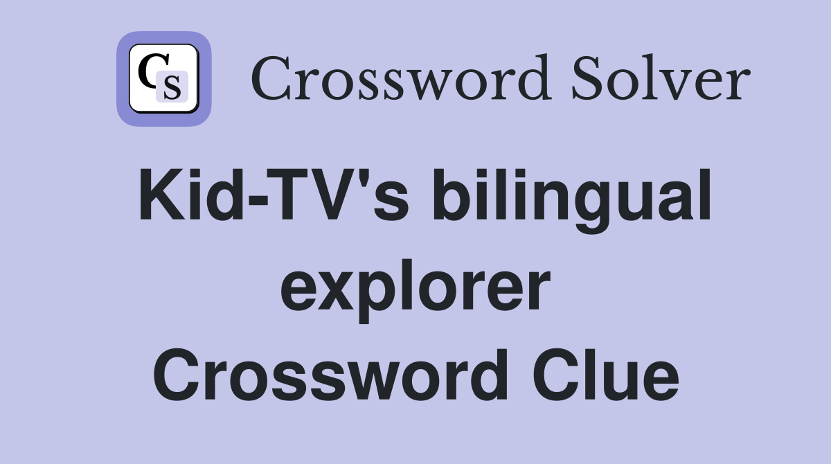 Kid-TV's bilingual explorer Crossword Clue