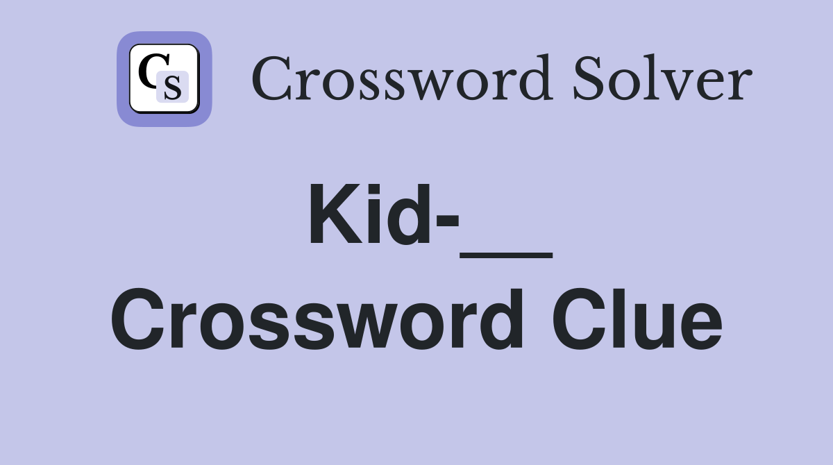 Kid-__ Crossword Clue