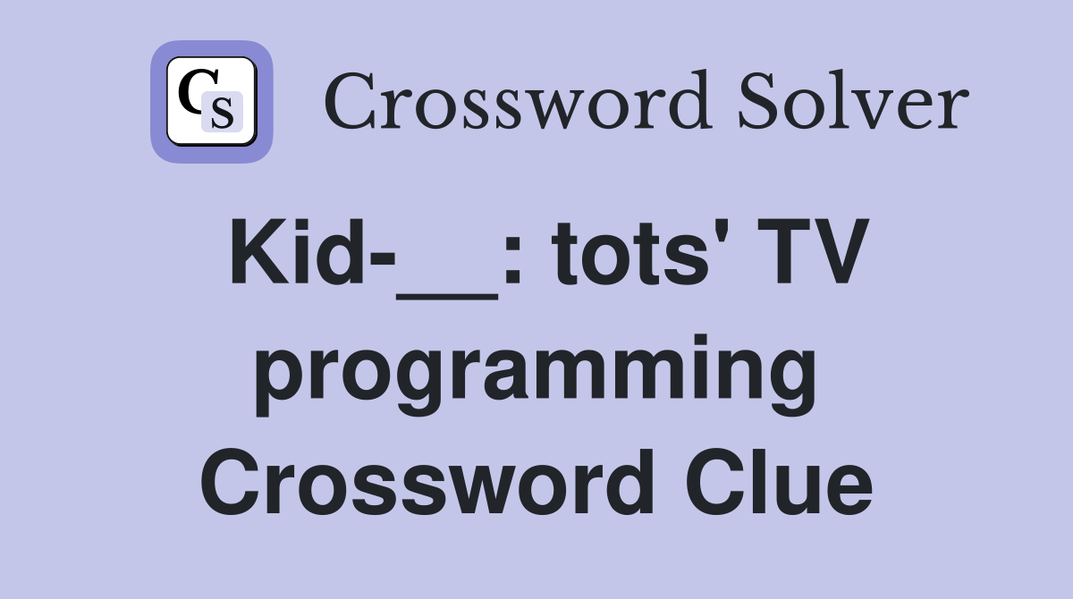 Kid-__: tots' TV programming Crossword Clue