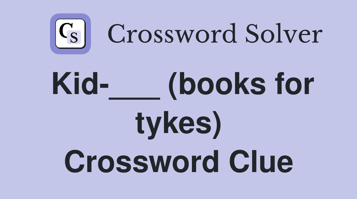 Kid-___ (books for tykes) Crossword Clue