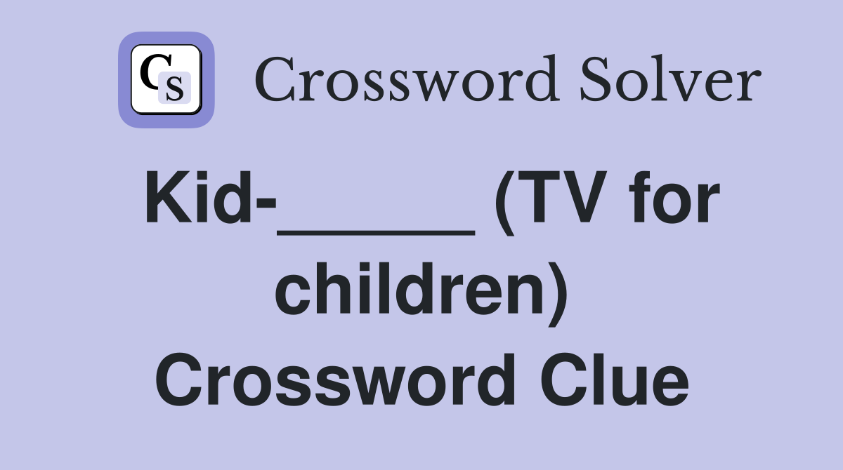 Kid-_____ (TV for children) Crossword Clue