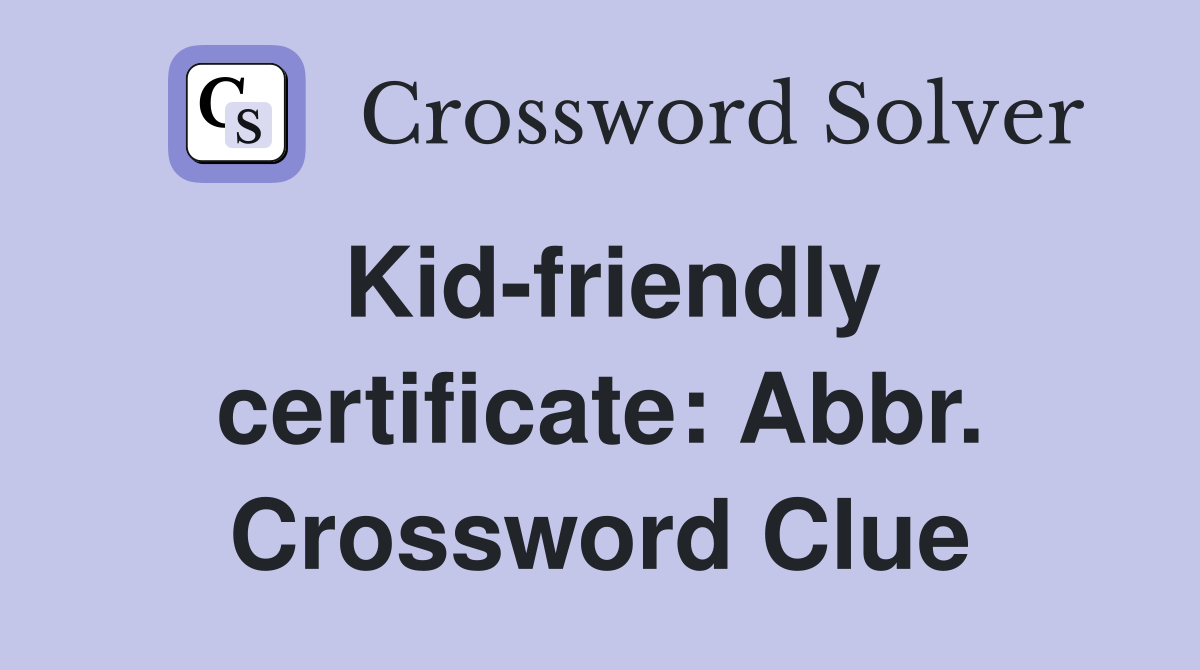 Kid-friendly certificate: Abbr. Crossword Clue