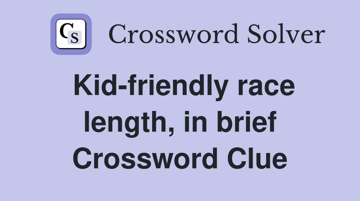 Kid-friendly race length, in brief Crossword Clue