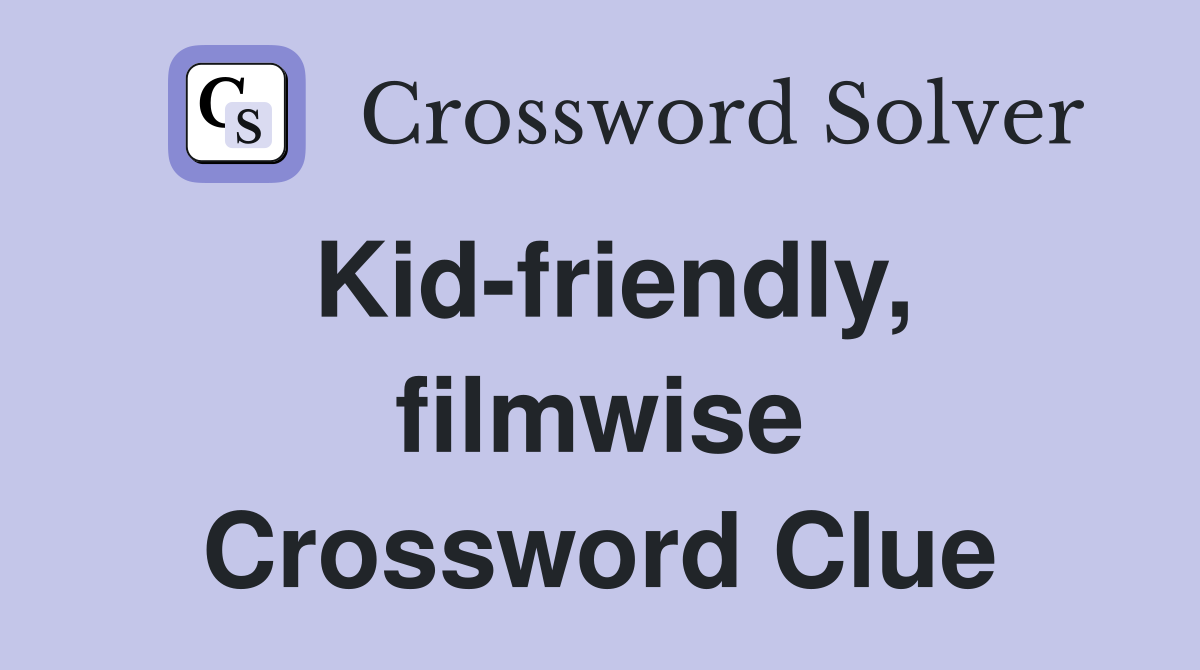 Kid-friendly, filmwise Crossword Clue