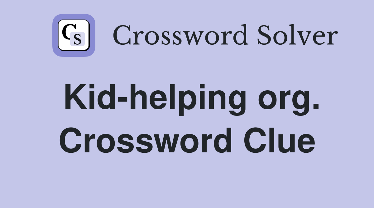 Kid-helping org. Crossword Clue