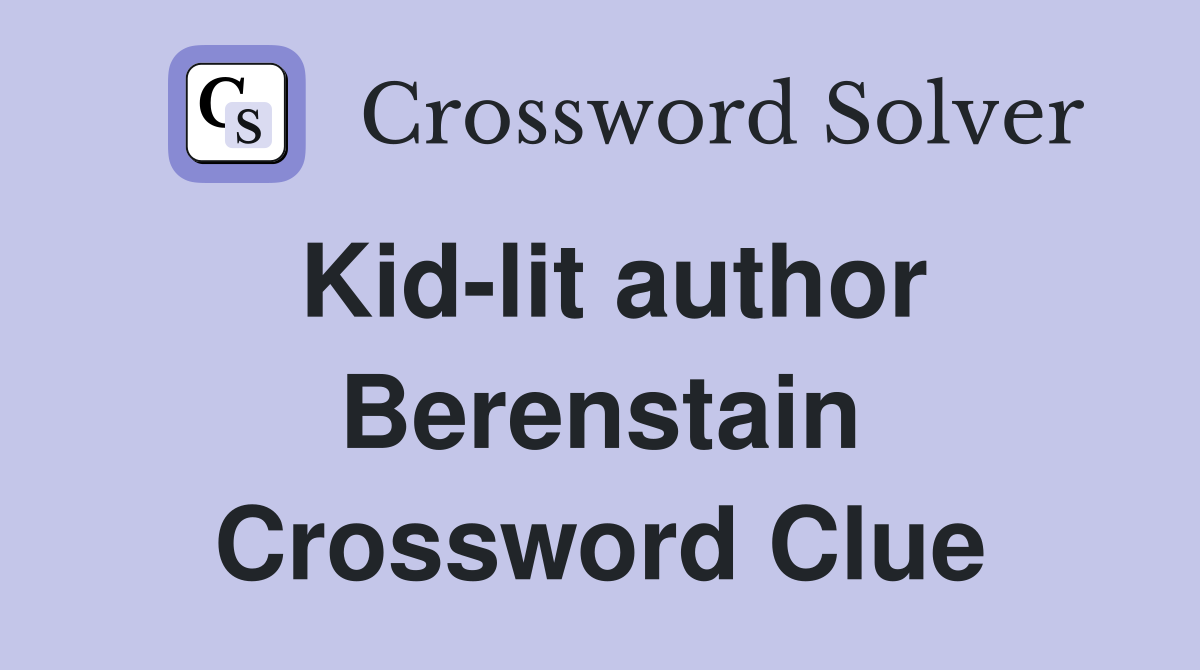 Kid-lit author Berenstain Crossword Clue