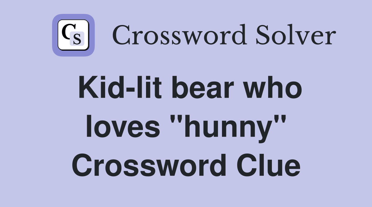 Kid-lit bear who loves "hunny" Crossword Clue
