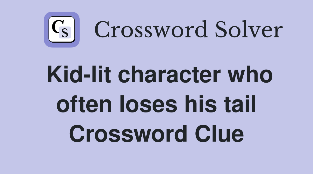 Kid-lit character who often loses his tail Crossword Clue