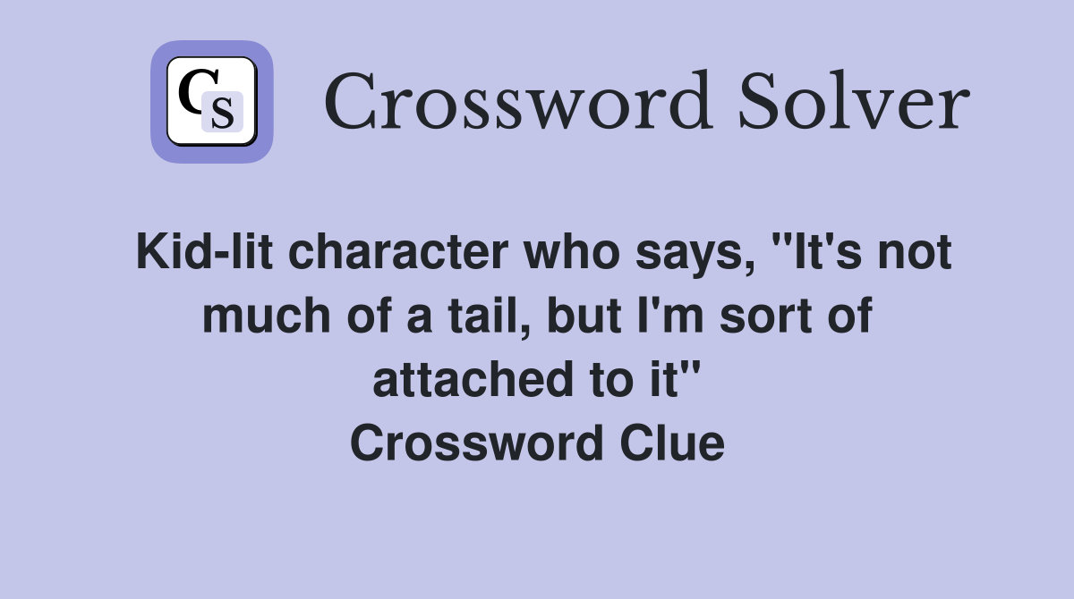 Kid-lit character who says, "It's not much of a tail, but I'm sort of attached to it" Crossword Clue