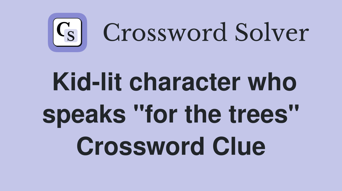 Kid-lit character who speaks "for the trees" Crossword Clue